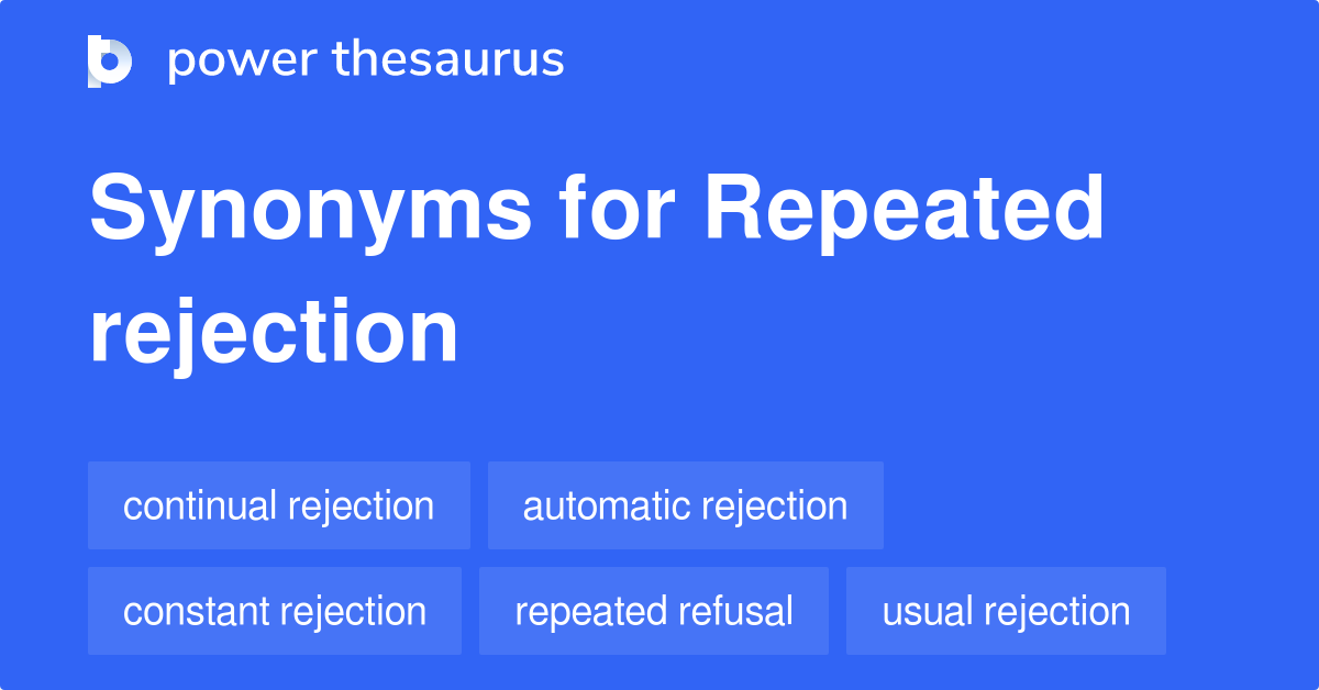 Repeated Rejection synonyms 10 Words and Phrases for Repeated Rejection