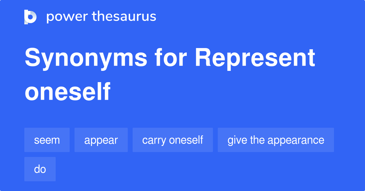 Represent Oneself synonyms 33 Words and Phrases for Represent Oneself
