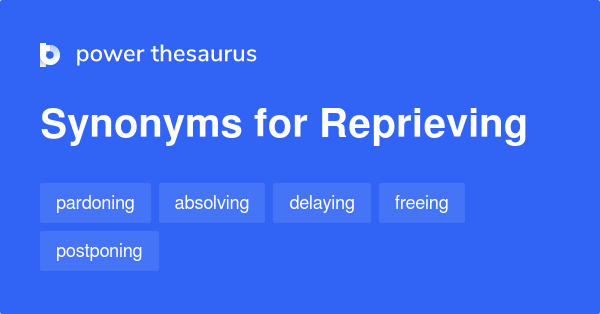 Reprieving synonyms - 69 Words and Phrases for Reprieving