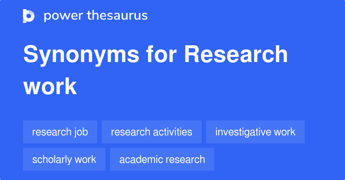 Research Work synonyms 127 Words and Phrases for Research Work