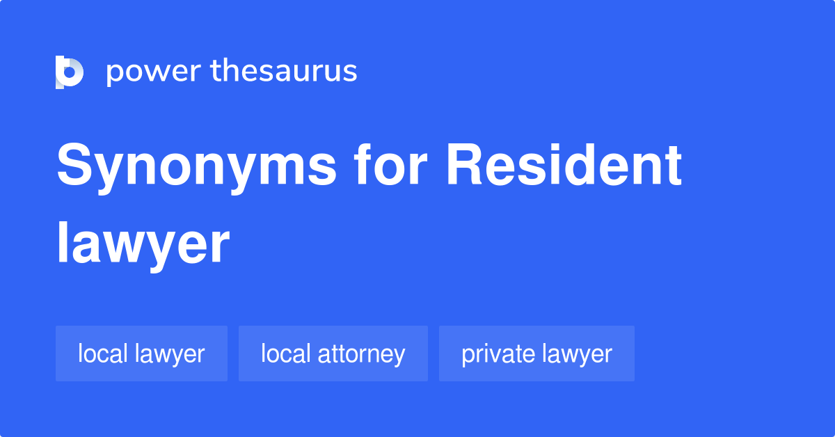 Resident Lawyer synonyms 6 Words and Phrases for Resident Lawyer