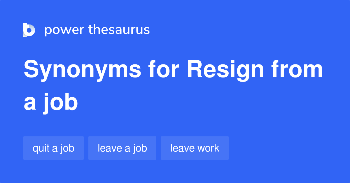 Resign From A Job synonyms 77 Words and Phrases for Resign From A Job