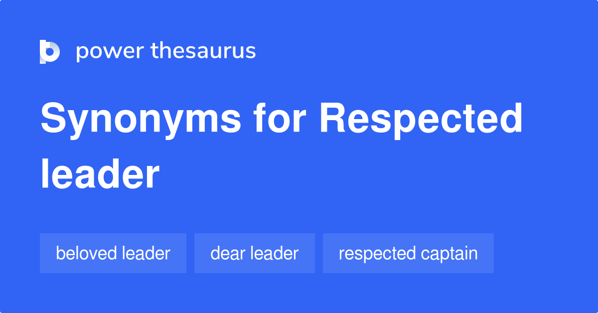 Respected Leader synonyms 279 Words and Phrases for Respected Leader