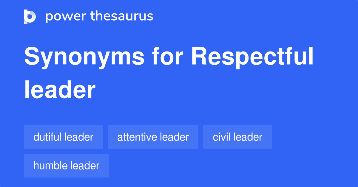Respectful Leader synonyms 10 Words and Phrases for Respectful Leader
