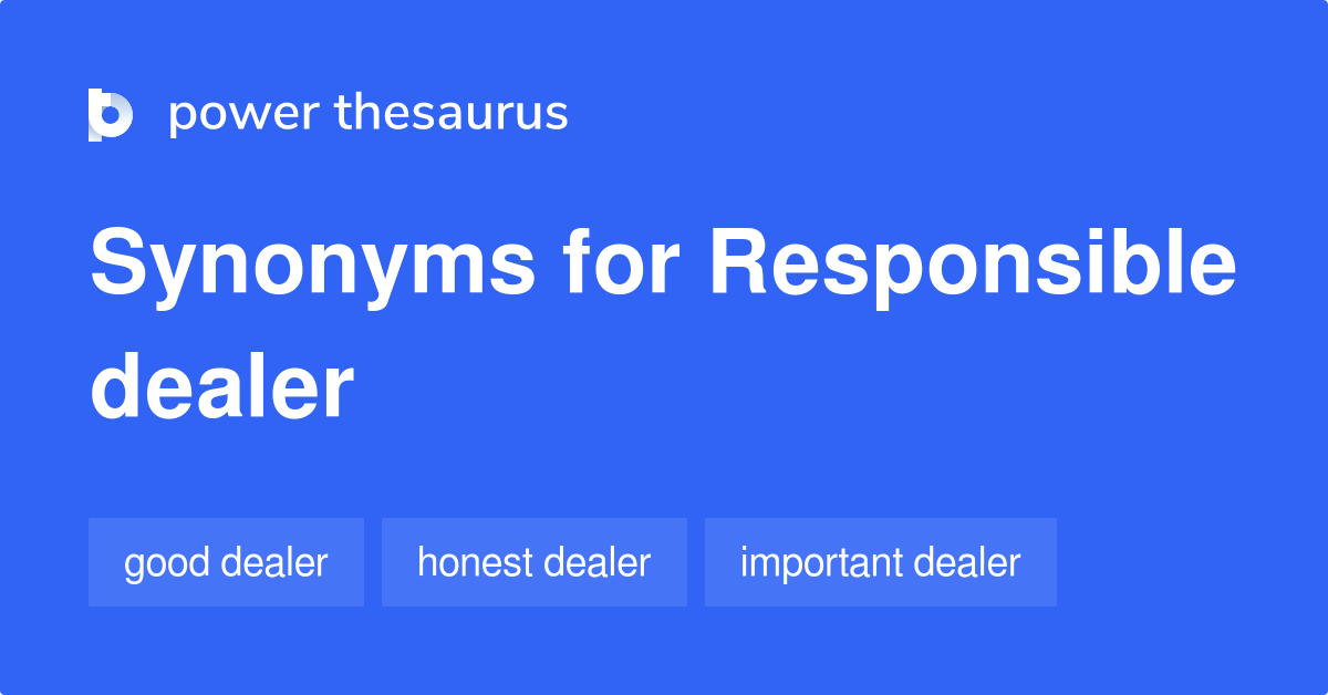 Responsible Dealer synonyms 10 Words and Phrases for Responsible Dealer