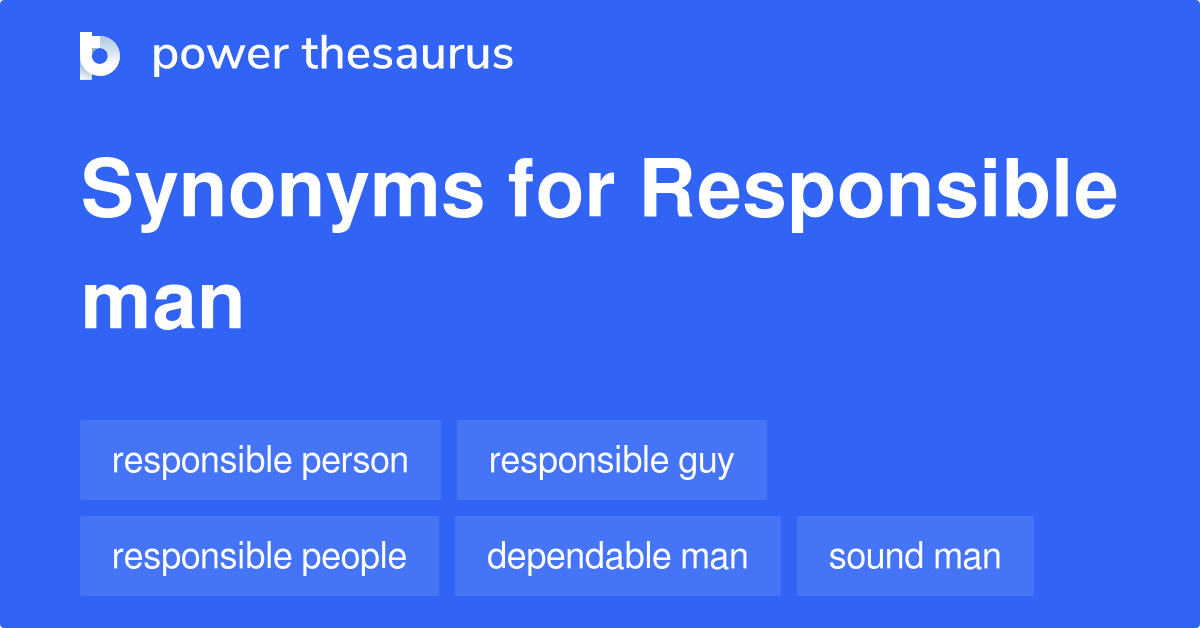 Responsible Man synonyms 258 Words and Phrases for Responsible Man