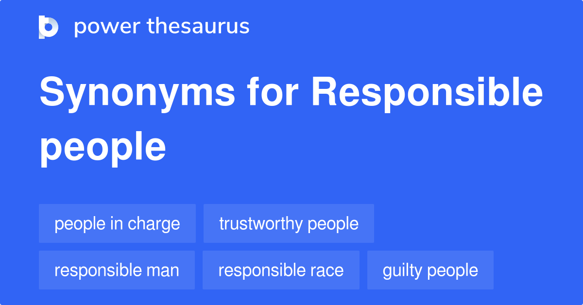 Responsible People synonyms 97 Words and Phrases for Responsible People