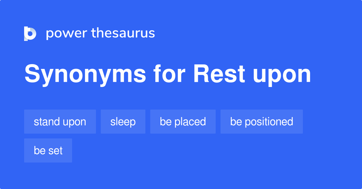 Rest Upon synonyms 184 Words and Phrases for Rest Upon