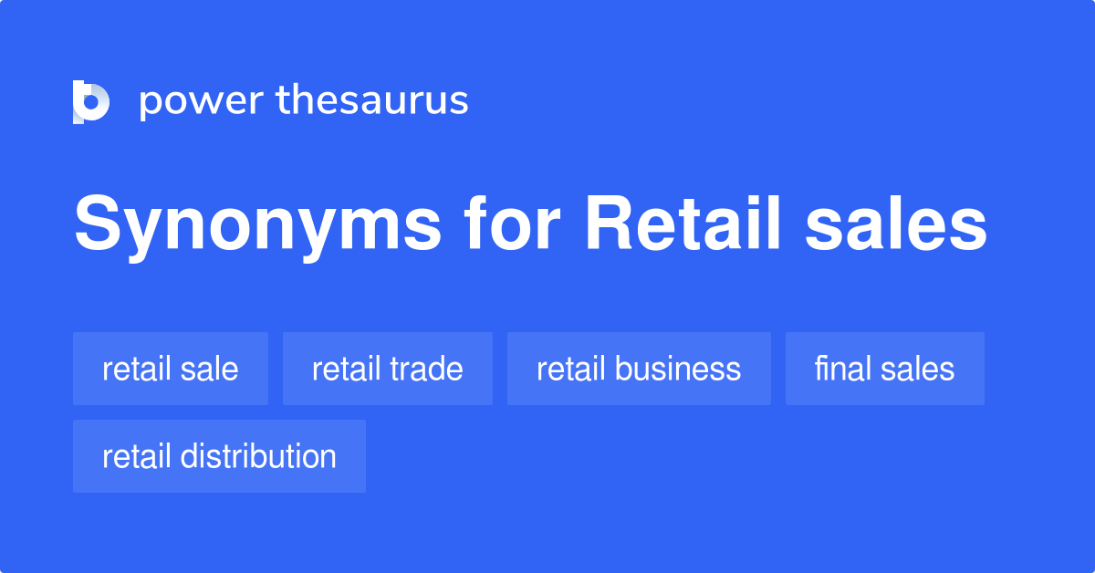Retail Sales synonyms 126 Words and Phrases for Retail Sales