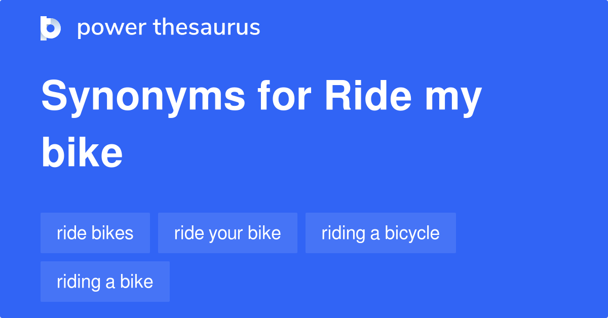 Ride My Bike synonyms 23 Words and Phrases for Ride My Bike