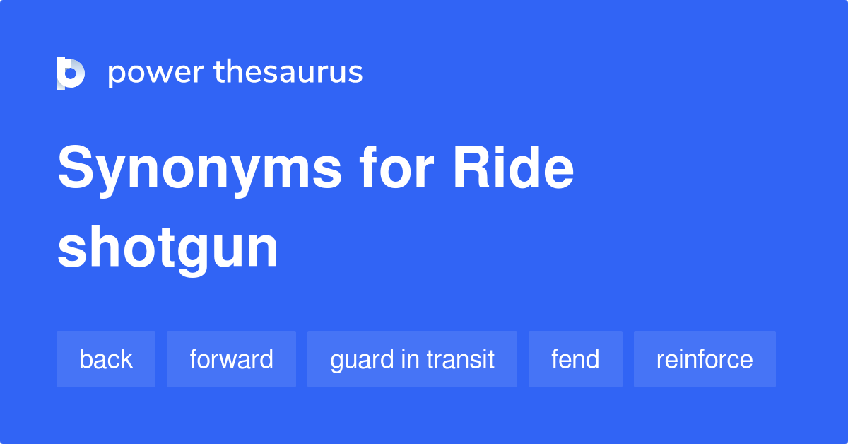 Ride Shotgun synonyms 96 Words and Phrases for Ride Shotgun
