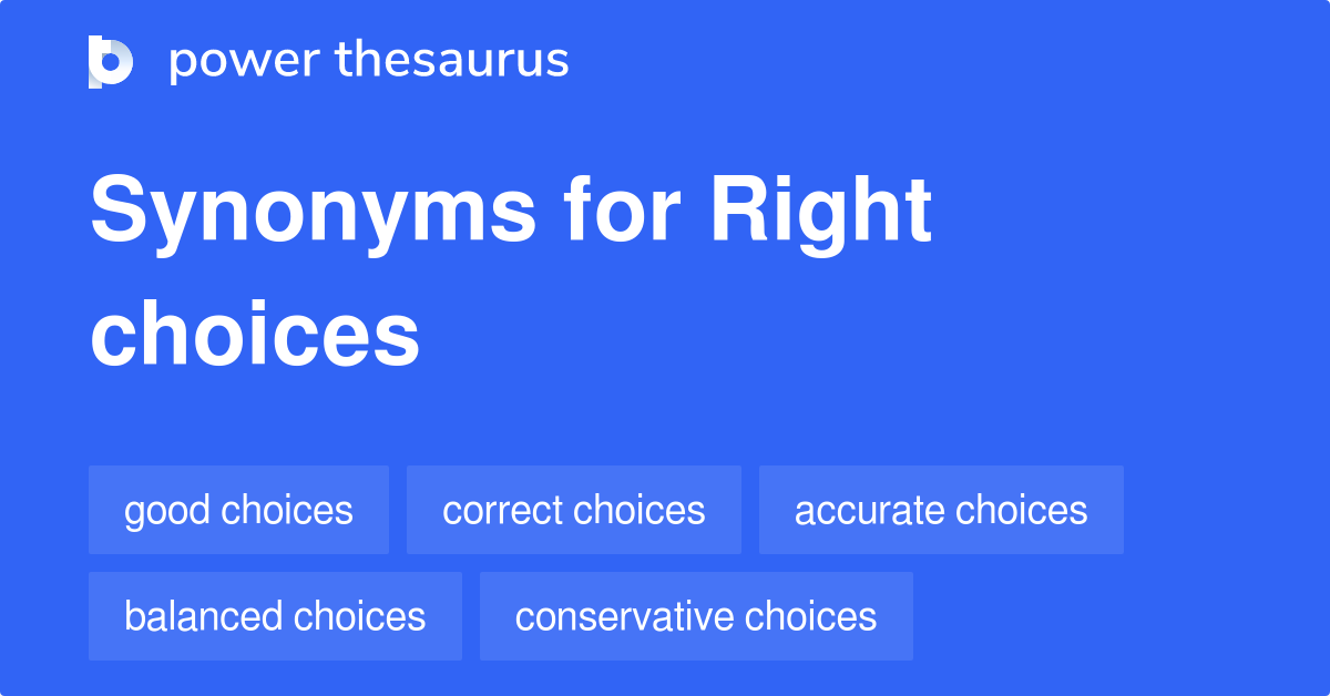 Right Choices synonyms 81 Words and Phrases for Right Choices