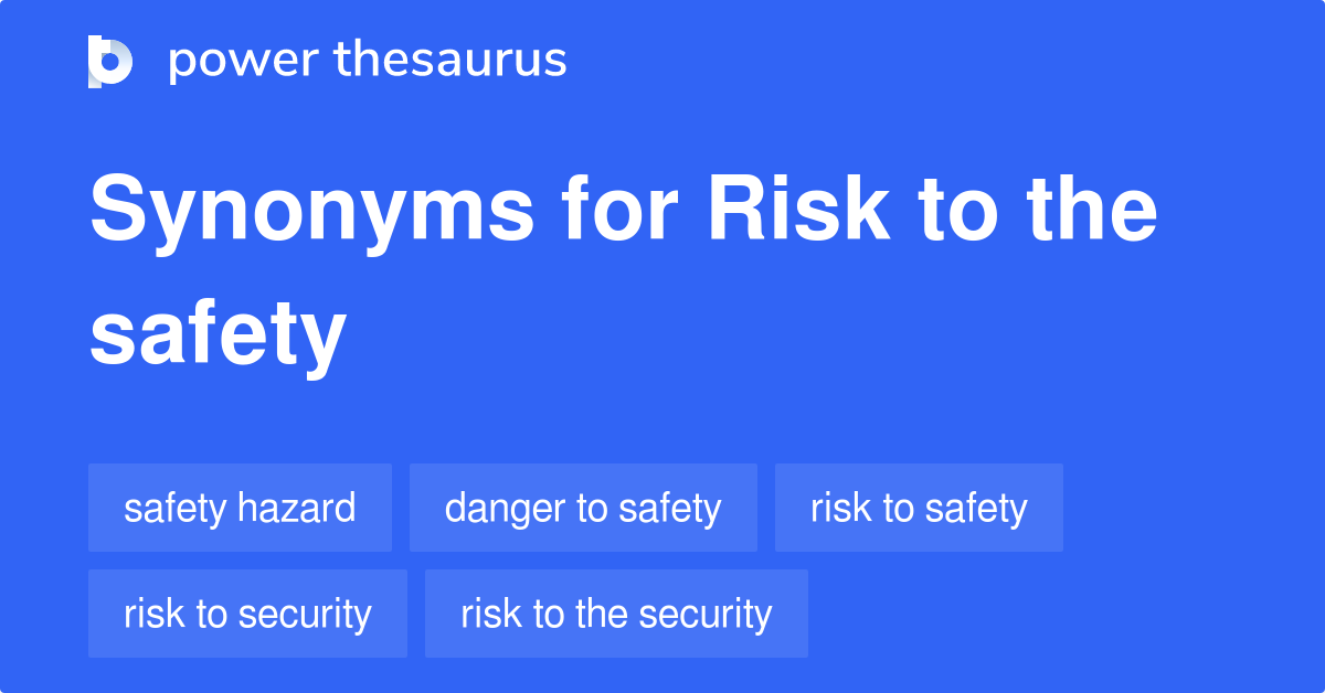 Risk To The Safety synonyms 48 Words and Phrases for Risk To The Safety