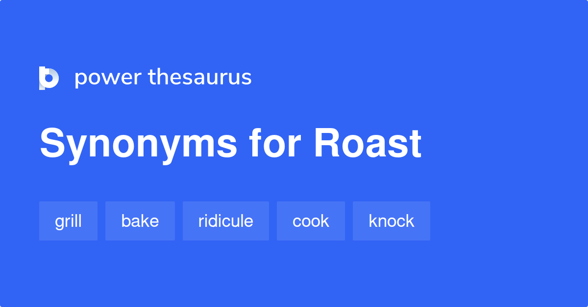 Roast synonyms 1 910 Words and Phrases for Roast