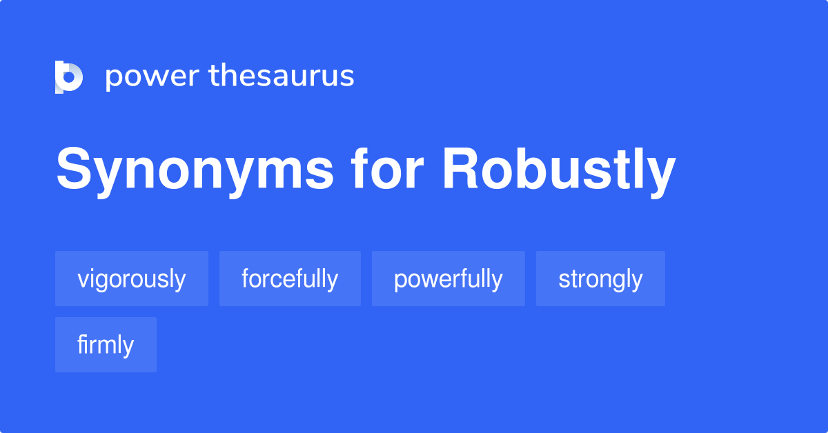 Robustly synonyms 280 Words and Phrases for Robustly