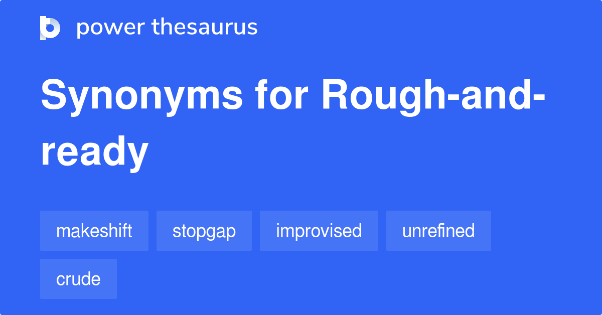 Roughandready synonyms 129 Words and Phrases for Roughandready
