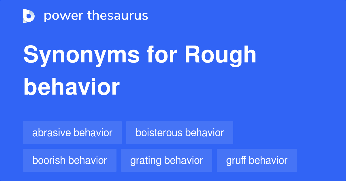 Rough Behavior synonyms 15 Words and Phrases for Rough Behavior