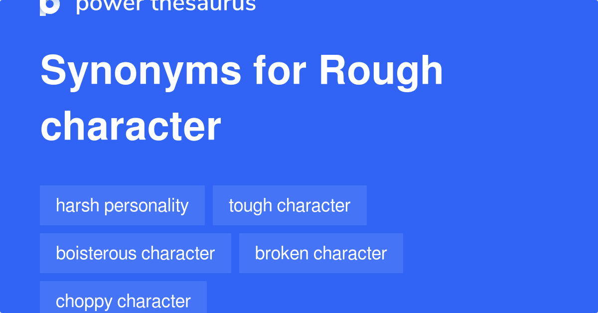 Rough Character synonyms 84 Words and Phrases for Rough Character