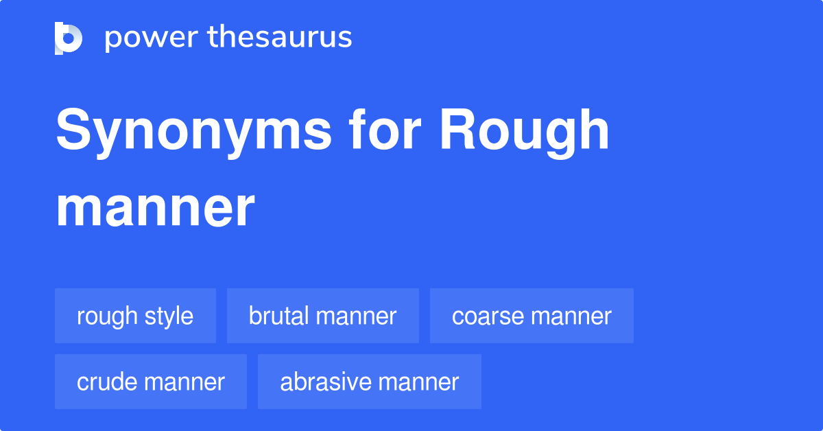 Rough Manner synonyms 112 Words and Phrases for Rough Manner