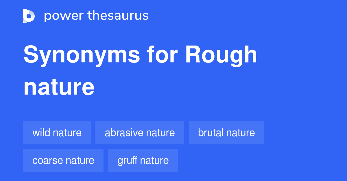 Rough Nature synonyms 27 Words and Phrases for Rough Nature