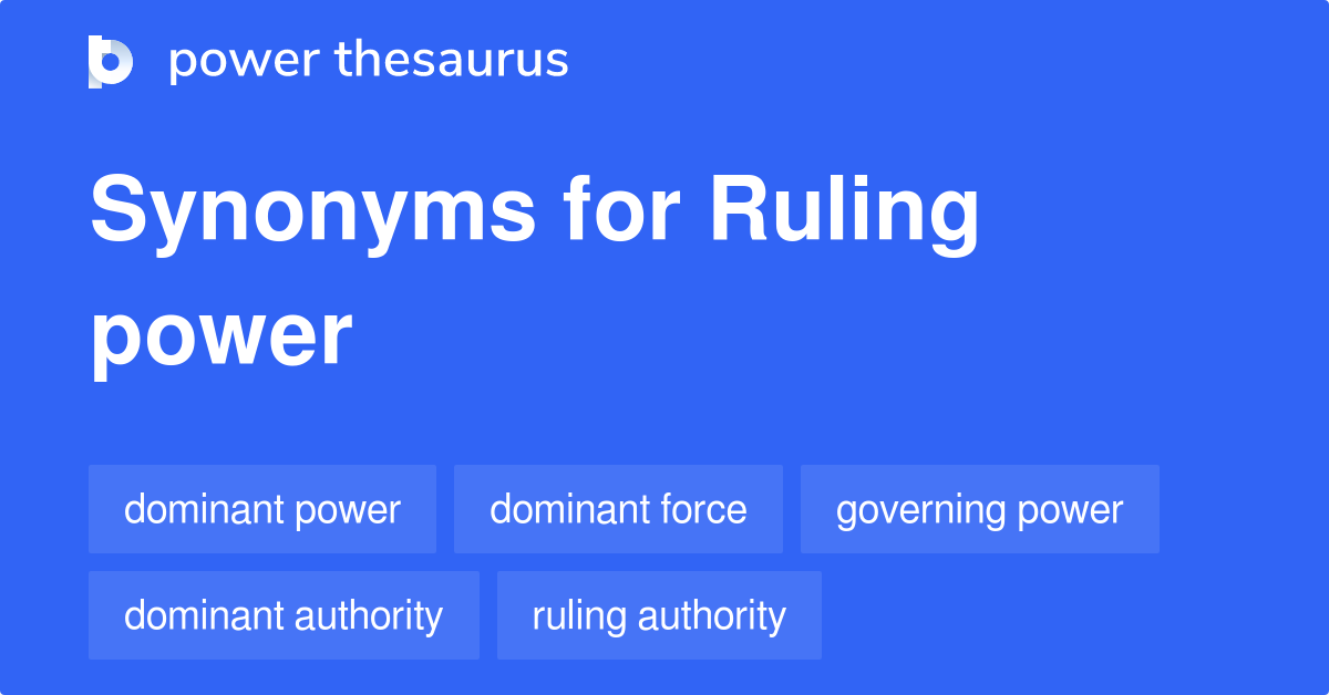 Ruling Power synonyms 35 Words and Phrases for Ruling Power