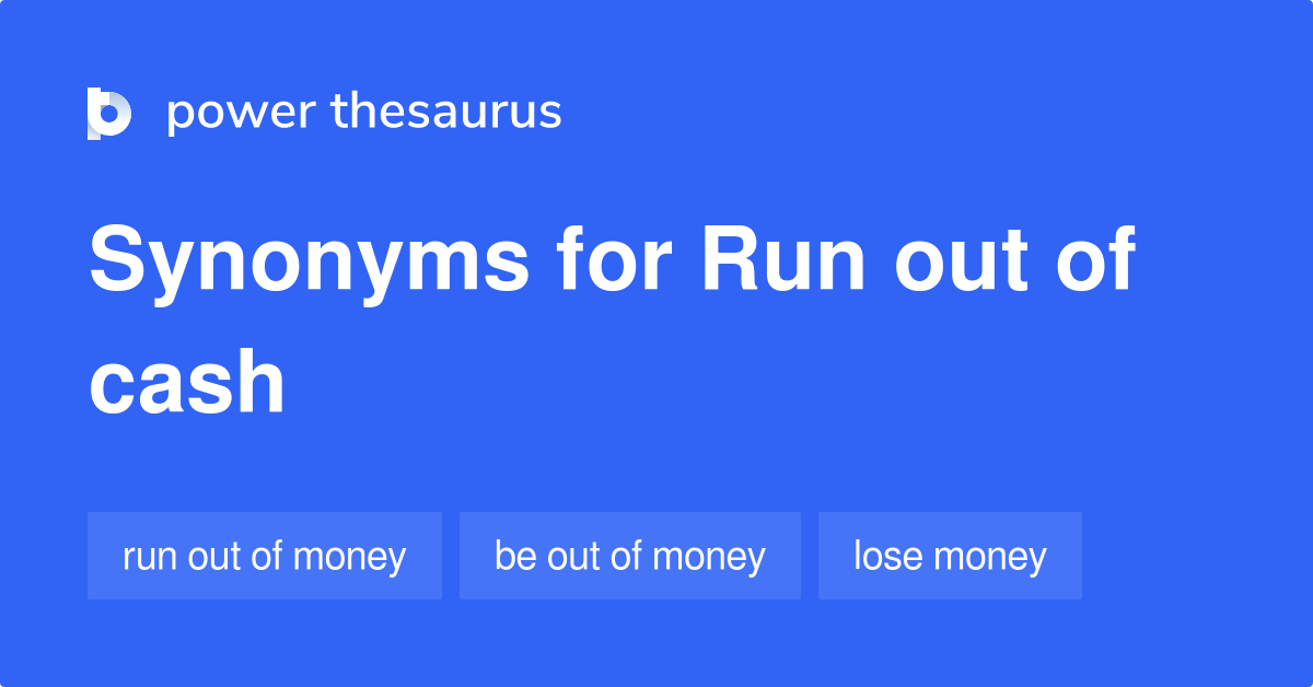 Run Out Of Cash synonyms 56 Words and Phrases for Run Out Of Cash