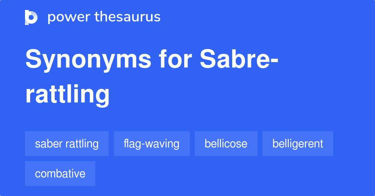 Sabrerattling synonyms 35 Words and Phrases for Sabrerattling