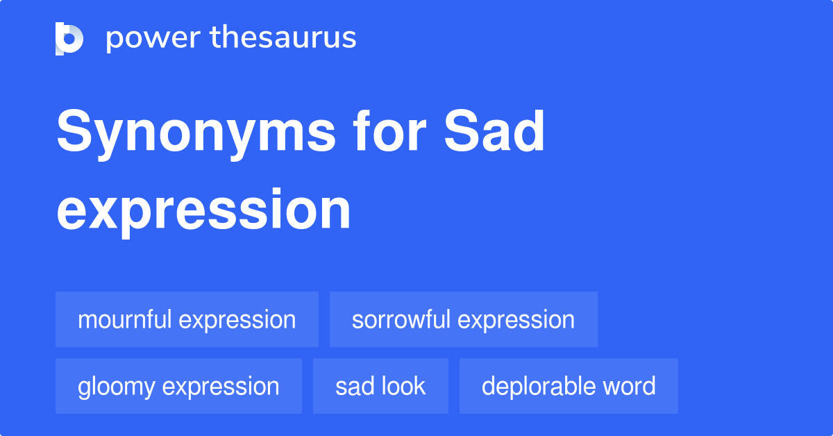 Sad Expression synonyms 151 Words and Phrases for Sad Expression
