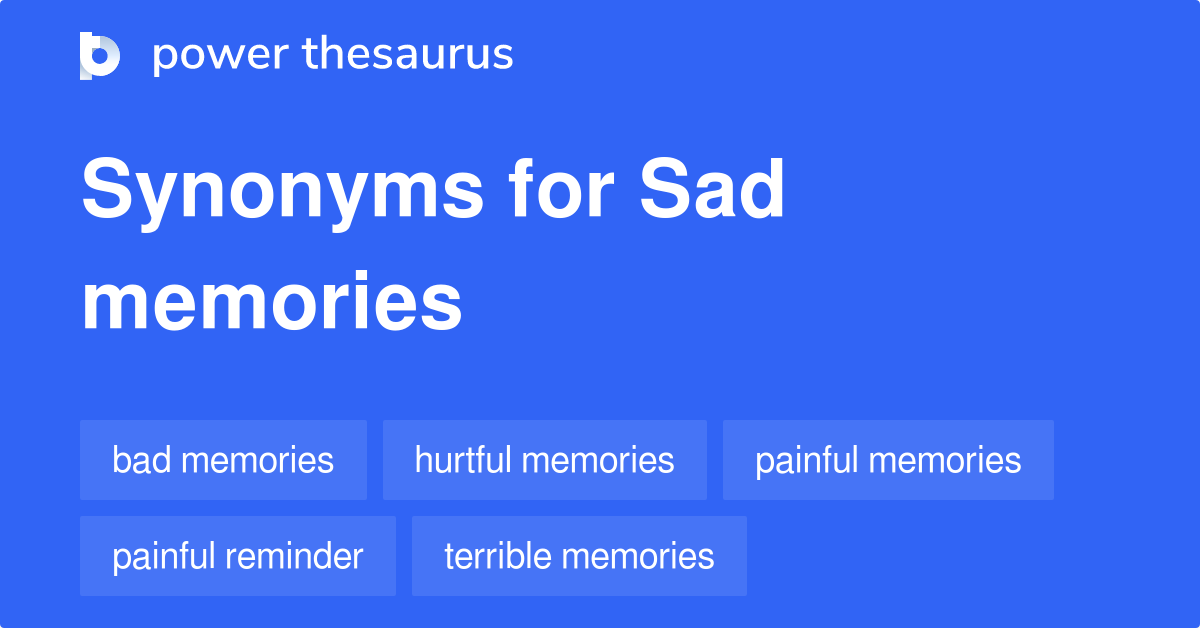 Sad Memories synonyms 105 Words and Phrases for Sad Memories