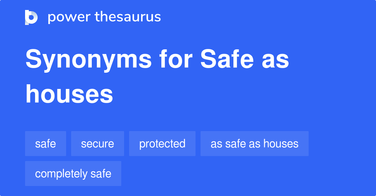 Safe As Houses synonyms 70 Words and Phrases for Safe As Houses