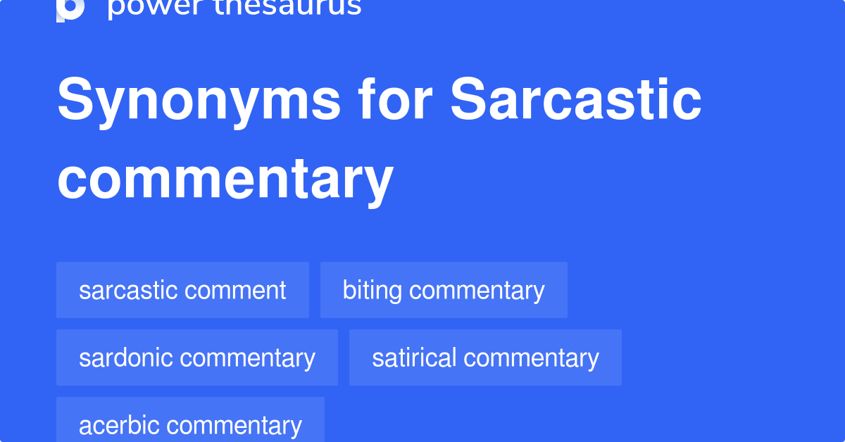 Sarcastic Commentary synonyms 43 Words and Phrases for Sarcastic