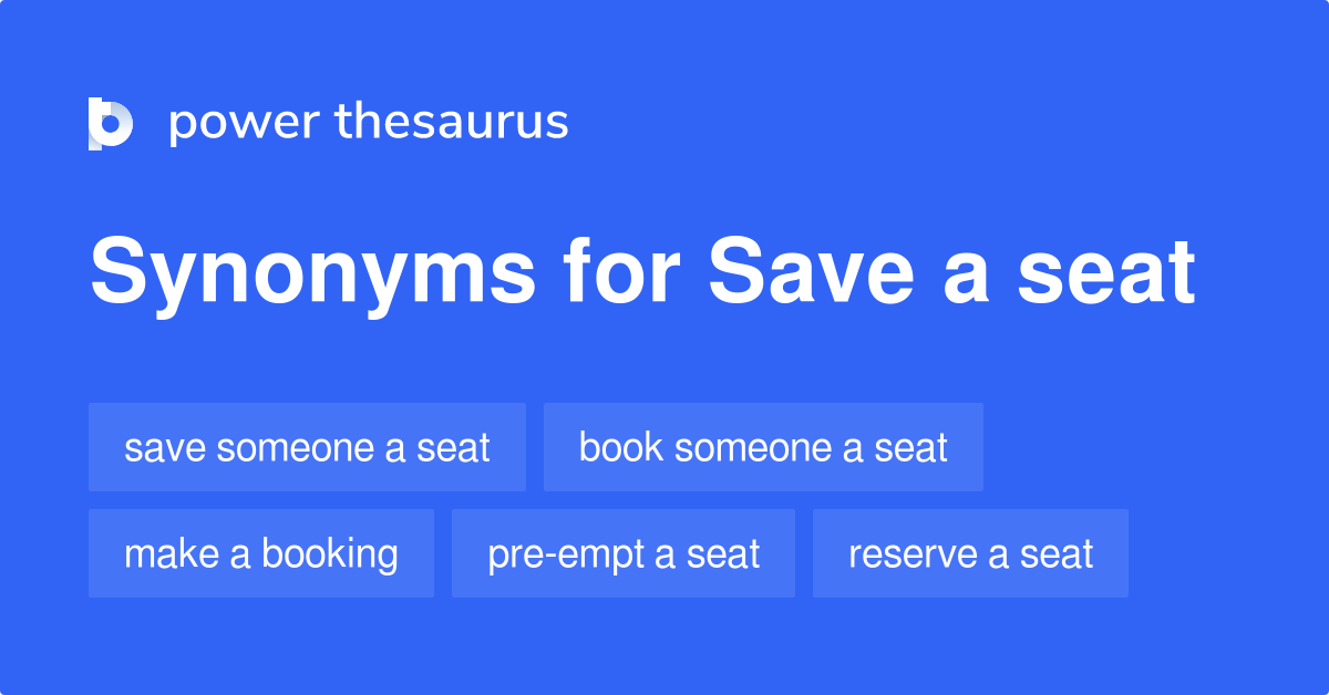 Save A Seat synonyms 28 Words and Phrases for Save A Seat