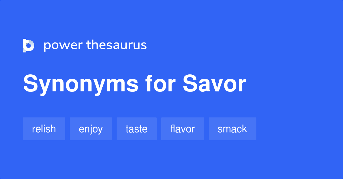 Savor synonyms 1 879 Words and Phrases for Savor