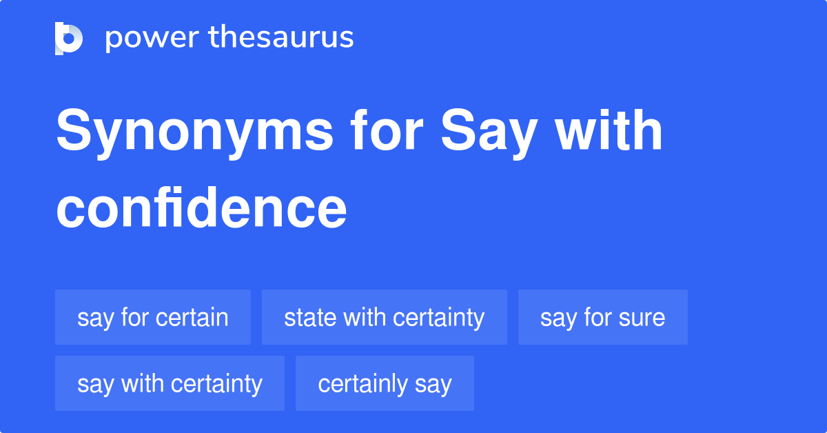 Say With Confidence synonyms 65 Words and Phrases for Say With Confidence