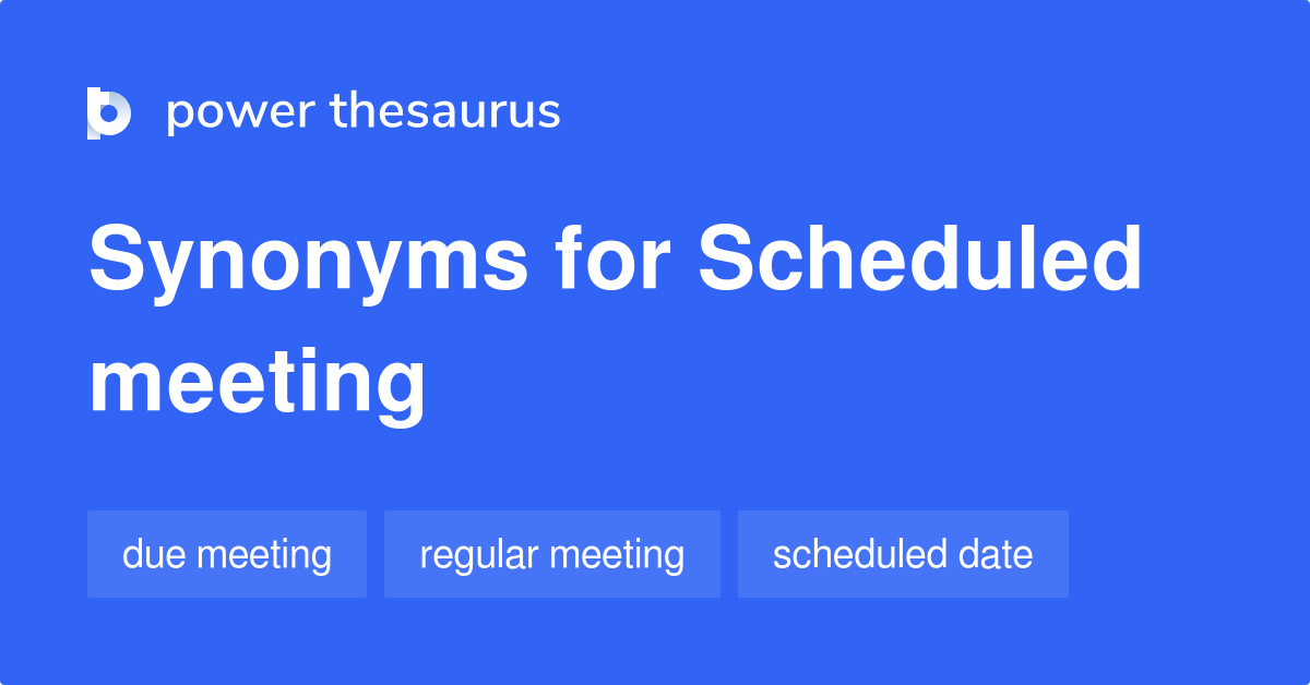 Scheduled Meeting synonyms 75 Words and Phrases for Scheduled Meeting