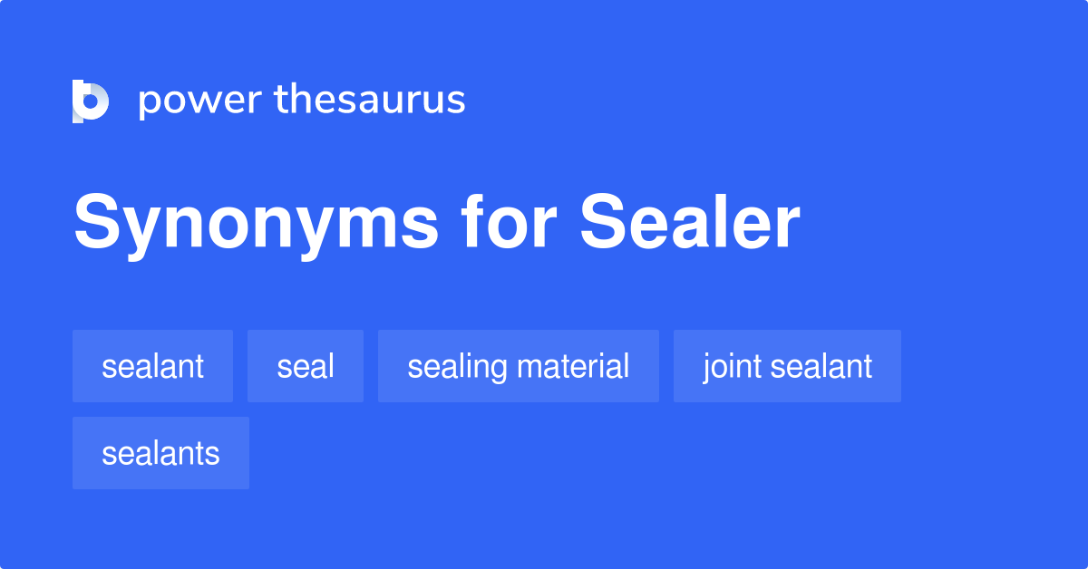 Sealer synonyms 237 Words and Phrases for Sealer