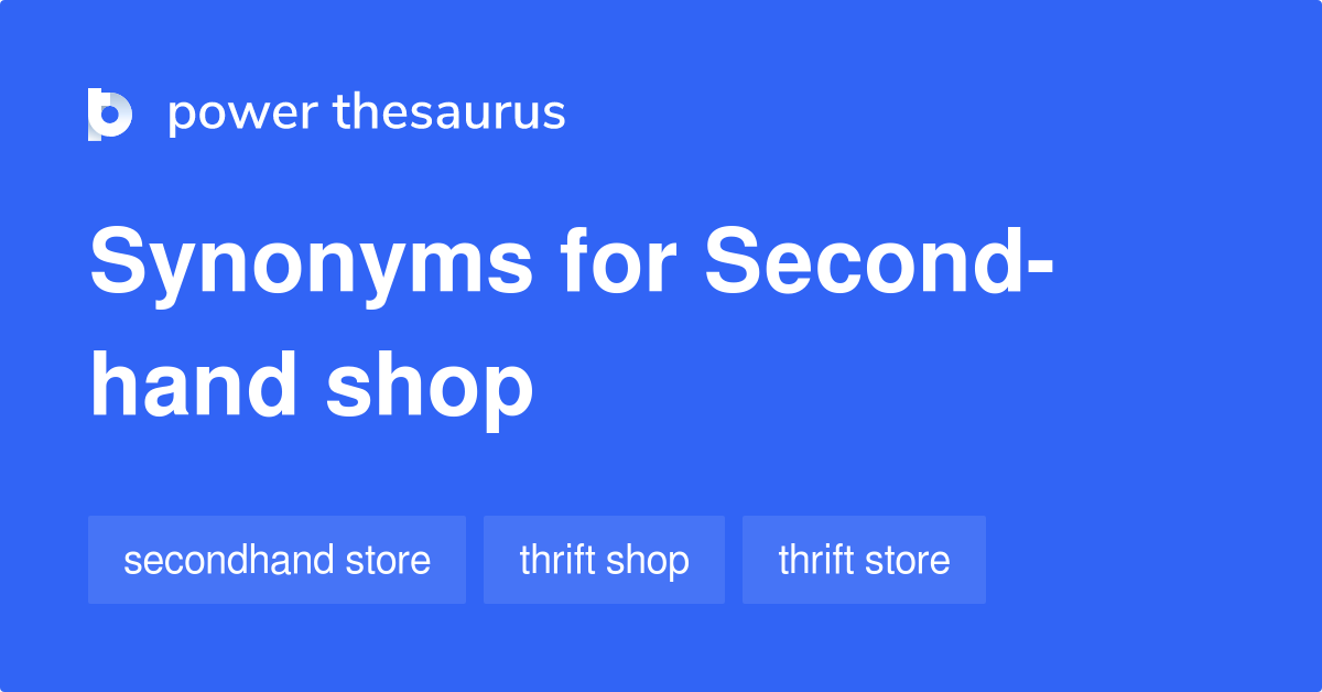 Secondhand Shop synonyms 35 Words and Phrases for Secondhand Shop