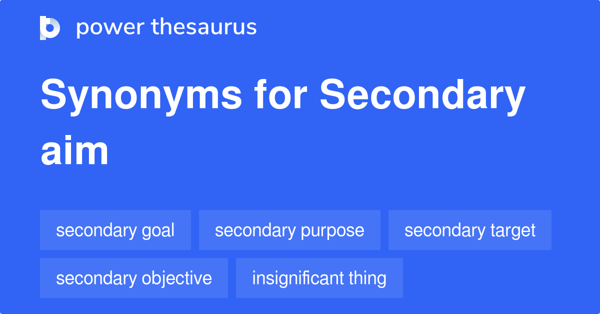 Secondary Aim synonyms 163 Words and Phrases for Secondary Aim