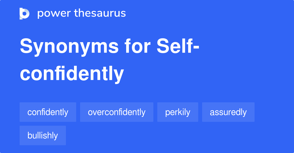 Selfconfidently synonyms 29 Words and Phrases for Selfconfidently