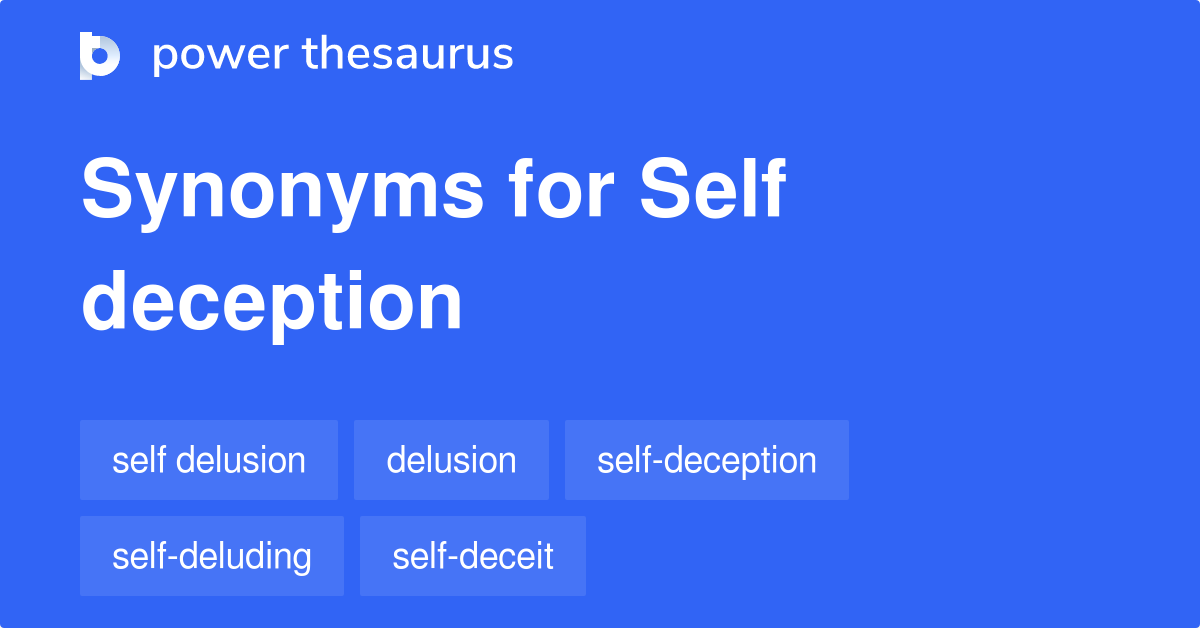 Self Deception Synonyms 19 Words And Phrases For Self Deception