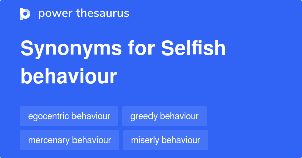 Selfish Behaviour synonyms - 10 Words and Phrases for Selfish Behaviour