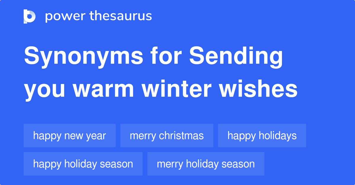 Sending You Warm Winter Wishes synonyms 339 Words and Phrases for Sending You Warm Winter Wishes