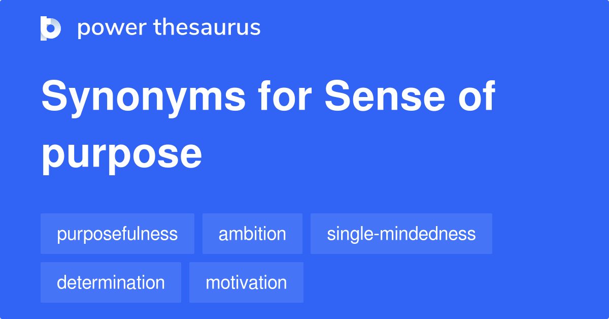 Sense Of Purpose synonyms 182 Words and Phrases for Sense Of Purpose