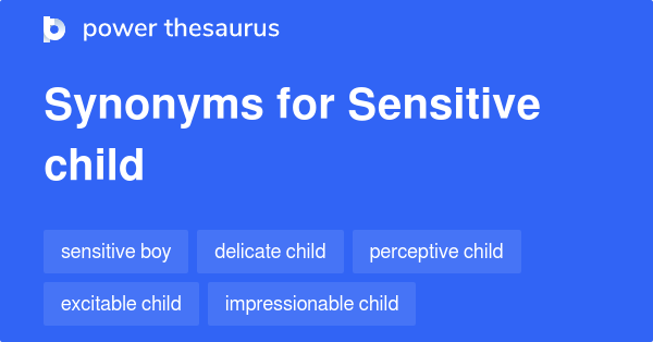 SENSITIVE CHILD Synonyms: 79 Similar Phrases