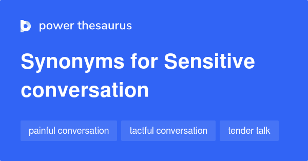 Sensitive Conversation synonyms - 11 Words and Phrases for Sensitive ...