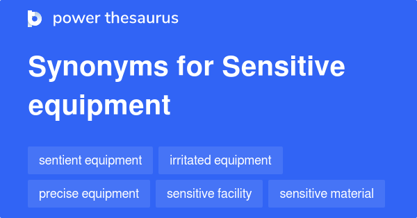 Sensitive Equipment synonyms - 54 Words and Phrases for Sensitive Equipment