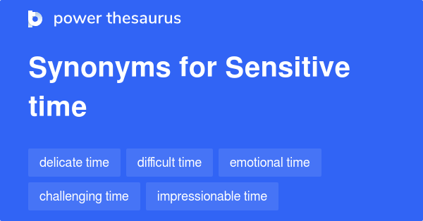 Sensitive Time synonyms - 38 Words and Phrases for Sensitive Time