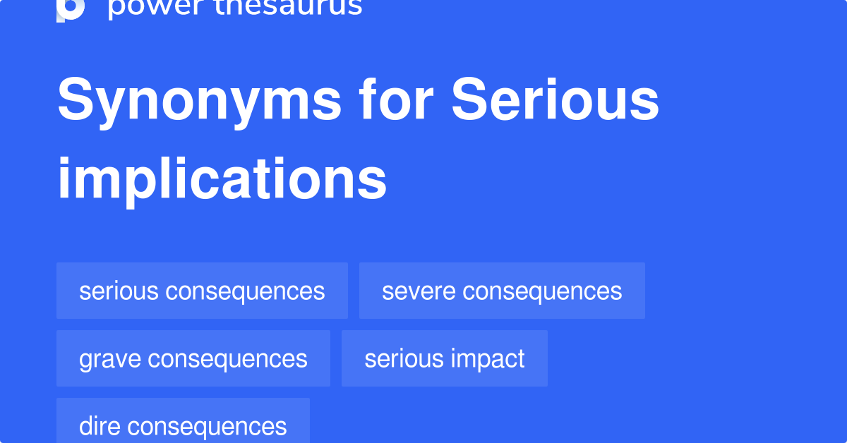 Serious Implications synonyms 151 Words and Phrases for Serious