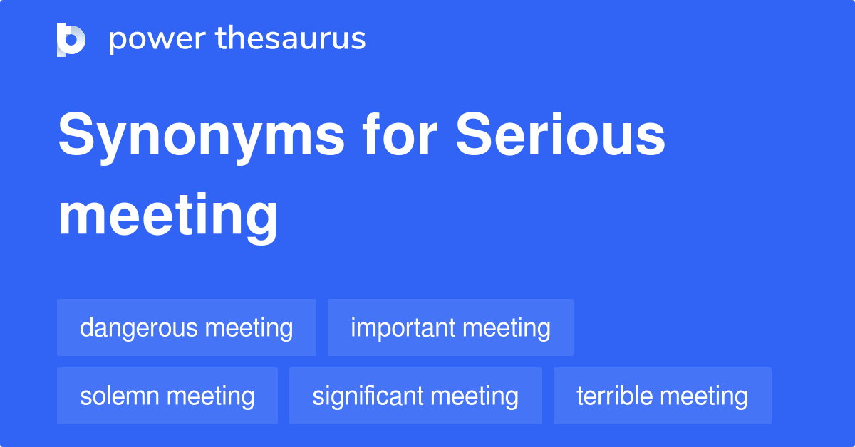 Serious Meeting synonyms 13 Words and Phrases for Serious Meeting