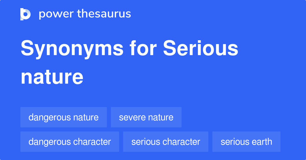 Serious Nature synonyms 65 Words and Phrases for Serious Nature